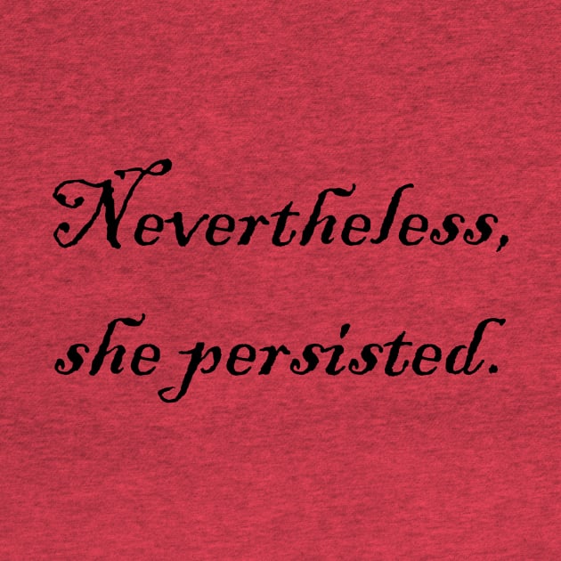 Nevertheless, she persisted. by Little Black Cat Designs